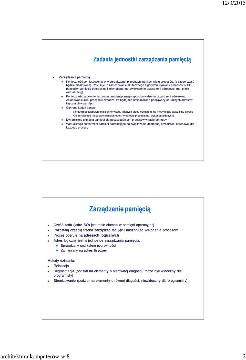 przez wirtualizację) Konieczność zapewnienia procesom identycznego sposobu widzenia przestrzeni adresowej.