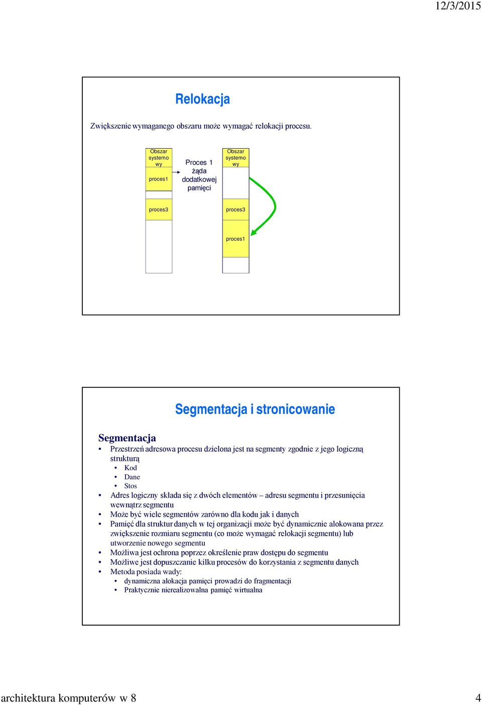 Stos Adres logiczny składa się z dwóch elementów adresu segmentu i przesunięcia wewnątrz segmentu Może być wiele segmentów zarówno dla kodu jak i danych Pamięć dla struktur danych w tej organizacji