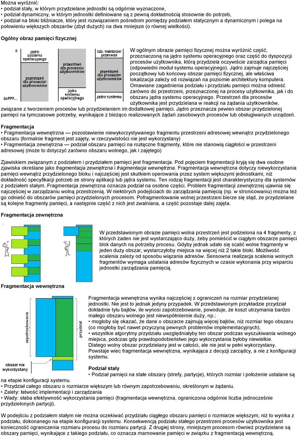 Ogólny obraz pamięci fizycznej W ogólnym obrazie pamięci fizycznej można wyróżnić część, przeznaczoną na jądro systemu operacyjnego oraz część do dyspozycji procesów użytkownika, którą przydziela