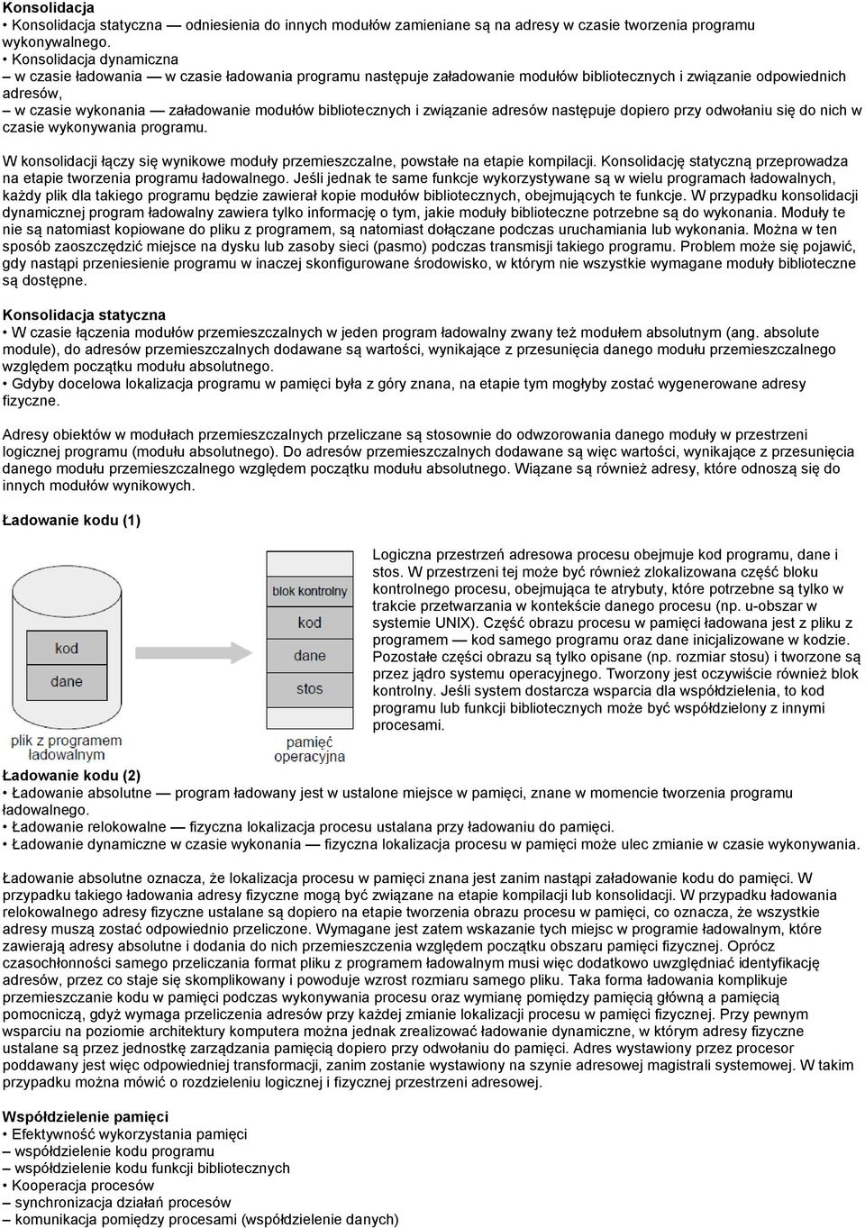 bibliotecznych i związanie adresów następuje dopiero przy odwołaniu się do nich w czasie wykonywania programu. W konsolidacji łączy się wynikowe moduły przemieszczalne, powstałe na etapie kompilacji.