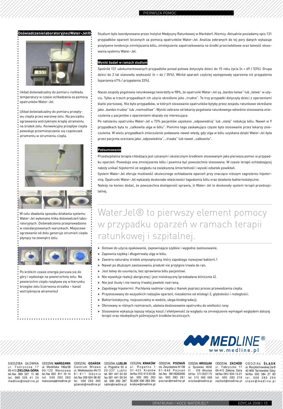 Analiza zebranych do tej pory danych wykazuje pozytywne tendencje zmniejszania bólu, zmniejszenie zapotrzebowania na środki przeciwbólowe oraz łatwość stosowania systemu Water-Jel.