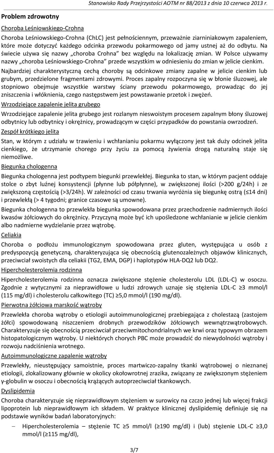 W Polsce używamy nazwy choroba Leśniowskiego-Crohna przede wszystkim w odniesieniu do zmian w jelicie cienkim.