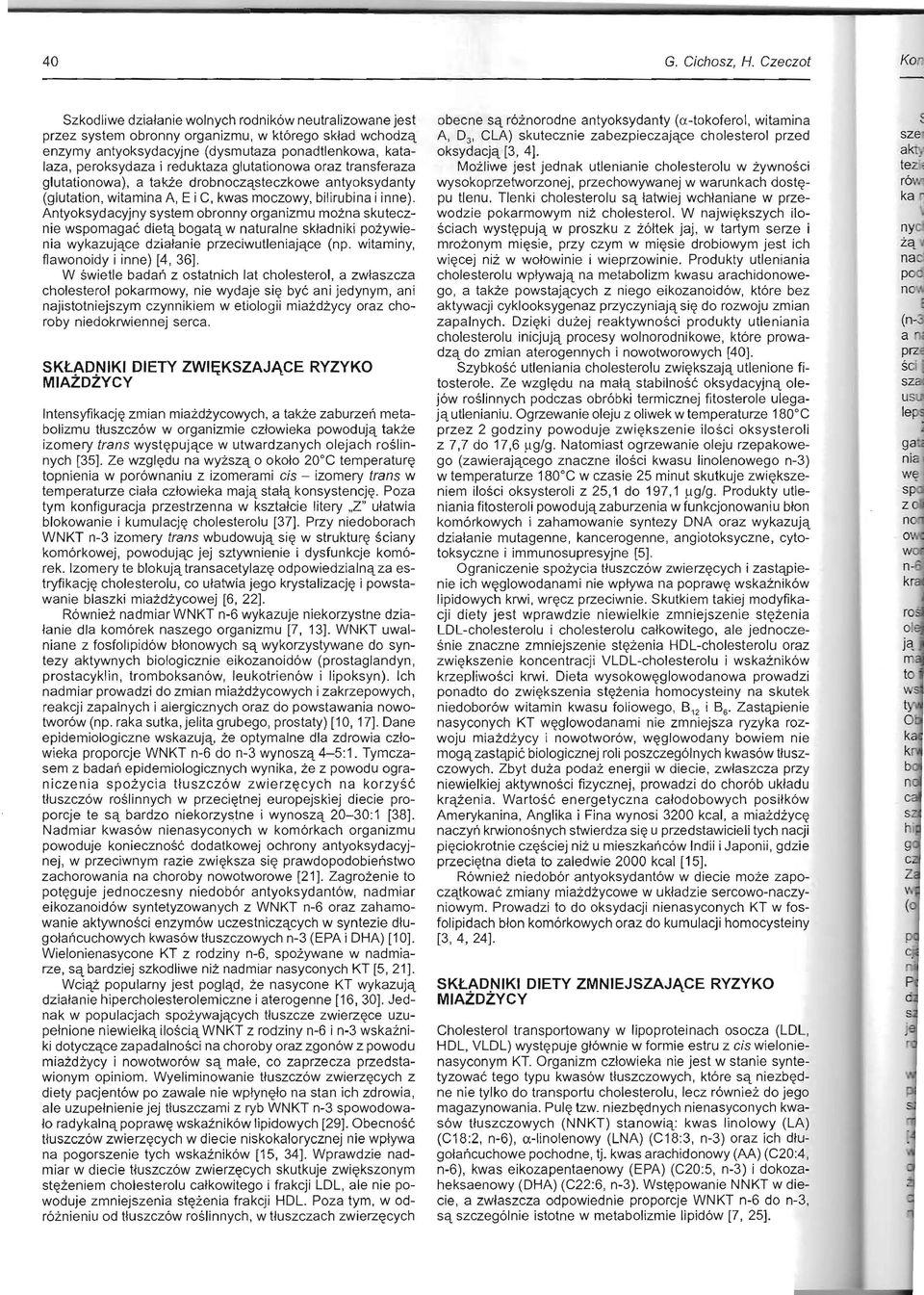 Antyoksydacyjny system obronny organizmu mozna skutecz nie wspomagae dietq bogatq w naturalne skladniki pozywie nia wykazujqce dzialanie przeciwutleniajqce (np. witaminy, f1awonoidy i inne) [4, 36].