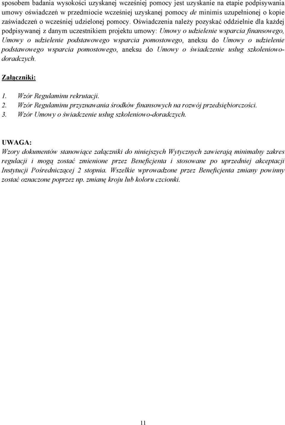 Oświadczenia należy pozyskać oddzielnie dla każdej podpisywanej z danym uczestnikiem projektu umowy: Umowy o udzielenie wsparcia finansowego, Umowy o udzielenie podstawowego wsparcia pomostowego,