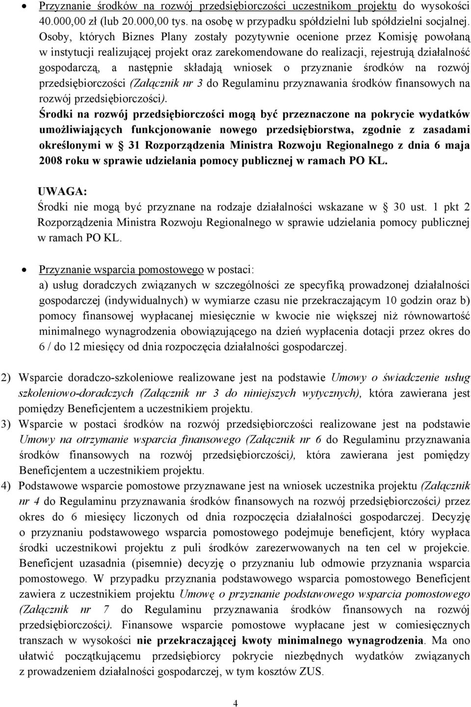 składają wniosek o przyznanie środków na rozwój przedsiębiorczości (Załącznik nr 3 do Regulaminu przyznawania środków finansowych na rozwój przedsiębiorczości).