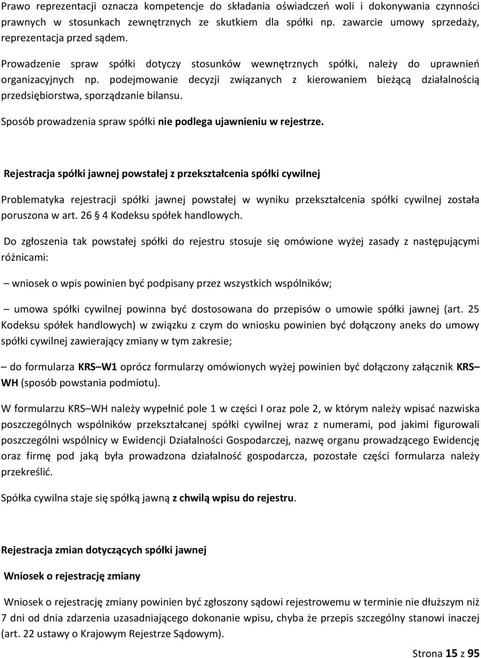 podejmowanie decyzji związanych z kierowaniem bieżącą działalnością przedsiębiorstwa, sporządzanie bilansu. Sposób prowadzenia spraw spółki nie podlega ujawnieniu w rejestrze.