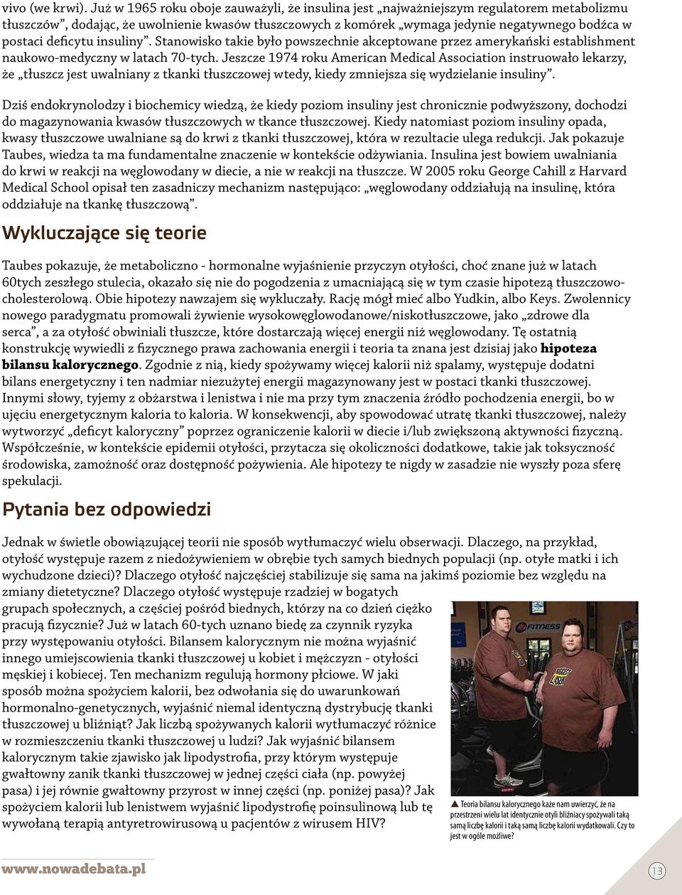 deficytu insuliny. Stanowisko takie było powszechnie akceptowane przez amerykański establishment naukowo-medyczny w latach 70-tych.