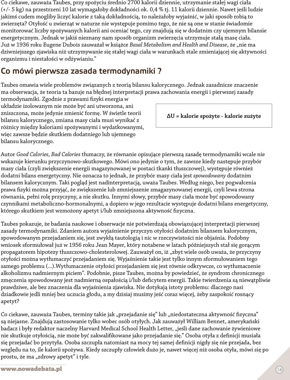 Otyłość u zwierząt w naturze nie występuje pomimo tego, że nie są one w stanie świadomie monitorować liczby spożywanych kalorii ani oceniać tego, czy znajdują się w dodatnim czy ujemnym bilansie