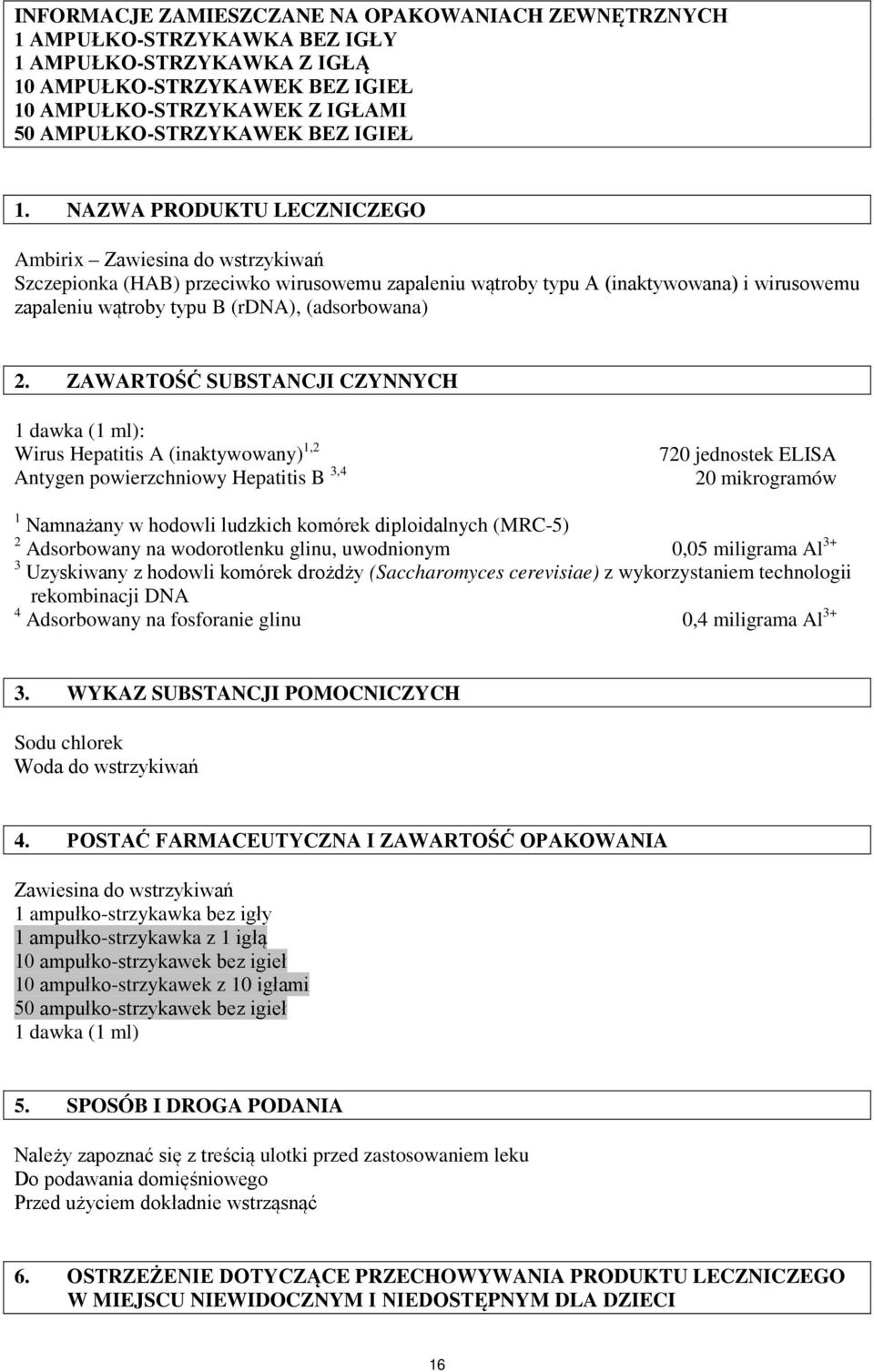 NAZWA PRODUKTU LECZNICZEGO Ambirix Zawiesina do wstrzykiwań Szczepionka (HAB) przeciwko wirusowemu zapaleniu wątroby typu A (inaktywowana) i wirusowemu zapaleniu wątroby typu B (rdna), (adsorbowana)