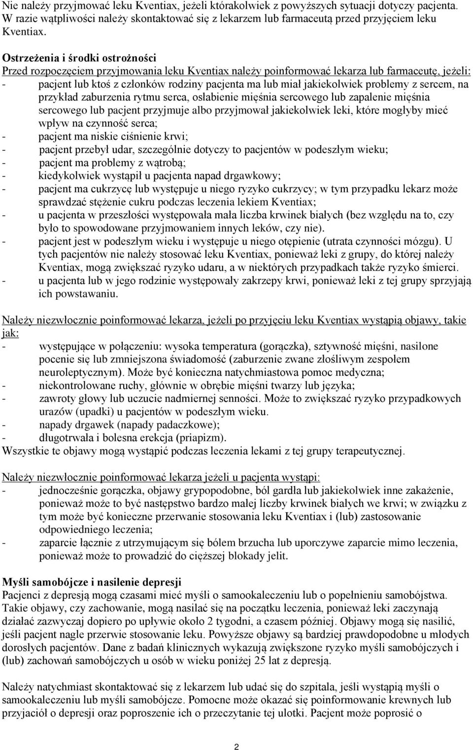 jakiekolwiek problemy z sercem, na przykład zaburzenia rytmu serca, osłabienie mięśnia sercowego lub zapalenie mięśnia sercowego lub pacjent przyjmuje albo przyjmował jakiekolwiek leki, które mogłyby