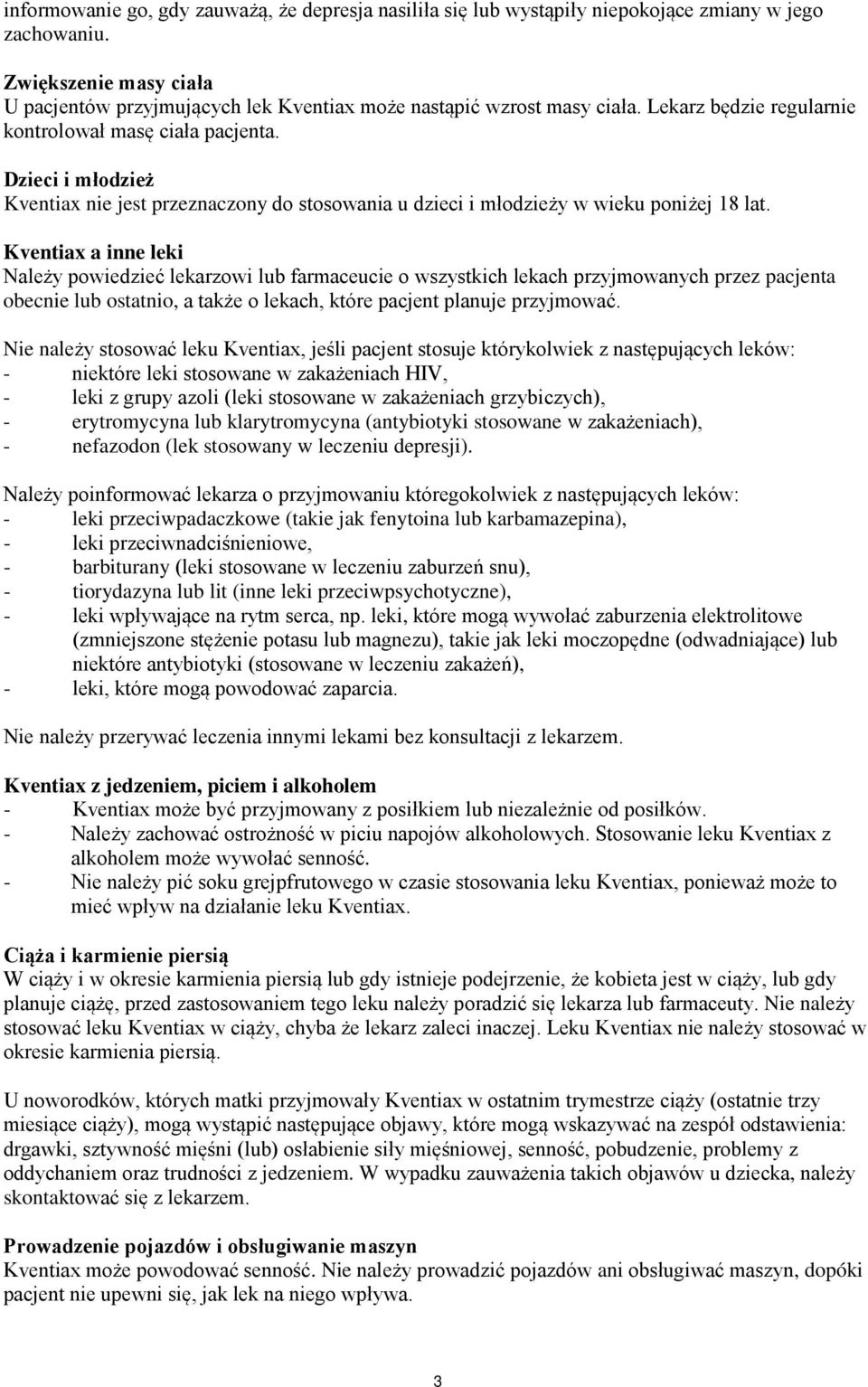 Dzieci i młodzież Kventiax nie jest przeznaczony do stosowania u dzieci i młodzieży w wieku poniżej 18 lat.