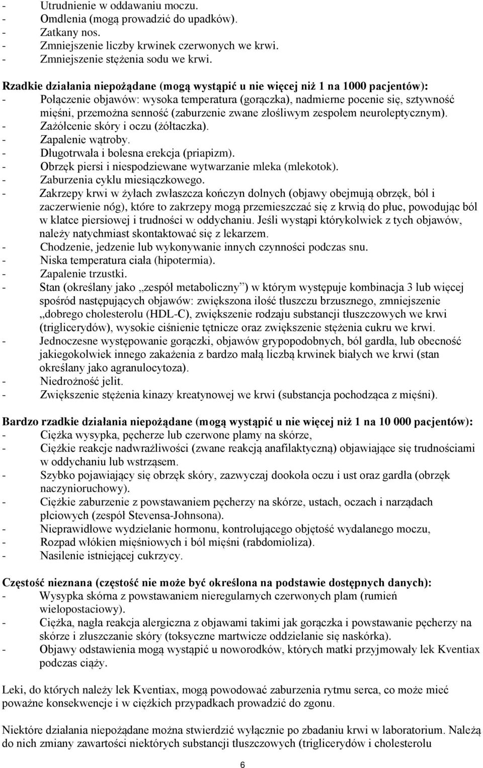 (zaburzenie zwane złośliwym zespołem neuroleptycznym). - Zażółcenie skóry i oczu (żółtaczka). - Zapalenie wątroby. - Długotrwała i bolesna erekcja (priapizm).