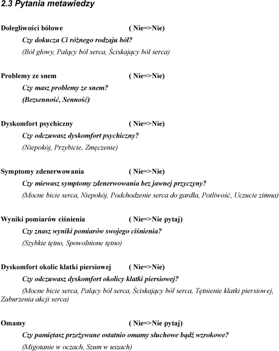 (, Przybicie, Zmęczenie) Symptomy zdenerwowania ( Nie=>Nie) Czy miewasz symptomy zdenerwowania bez jawnej przyczyny?