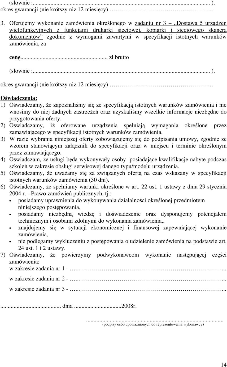 specyfikacji istotnych warunków zamówienia, za cenę... zł brutto (słownie :... ). okres gwarancji (nie krótszy niż 12 miesięcy).