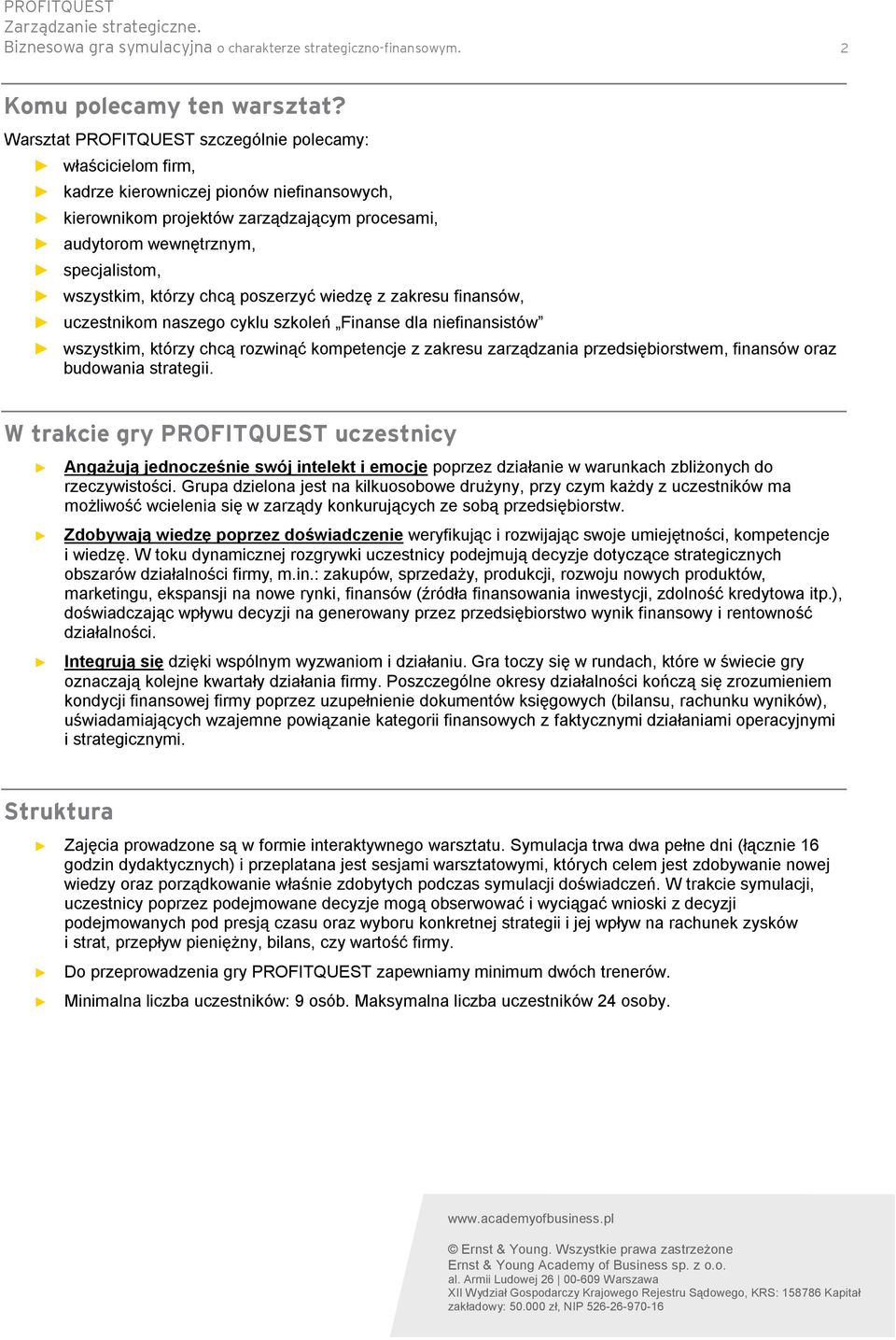 którzy chcą poszerzyć wiedzę z zakresu finansów, uczestnikom naszego cyklu szkoleń Finanse dla niefinansistów wszystkim, którzy chcą rozwinąć kompetencje z zakresu zarządzania przedsiębiorstwem,