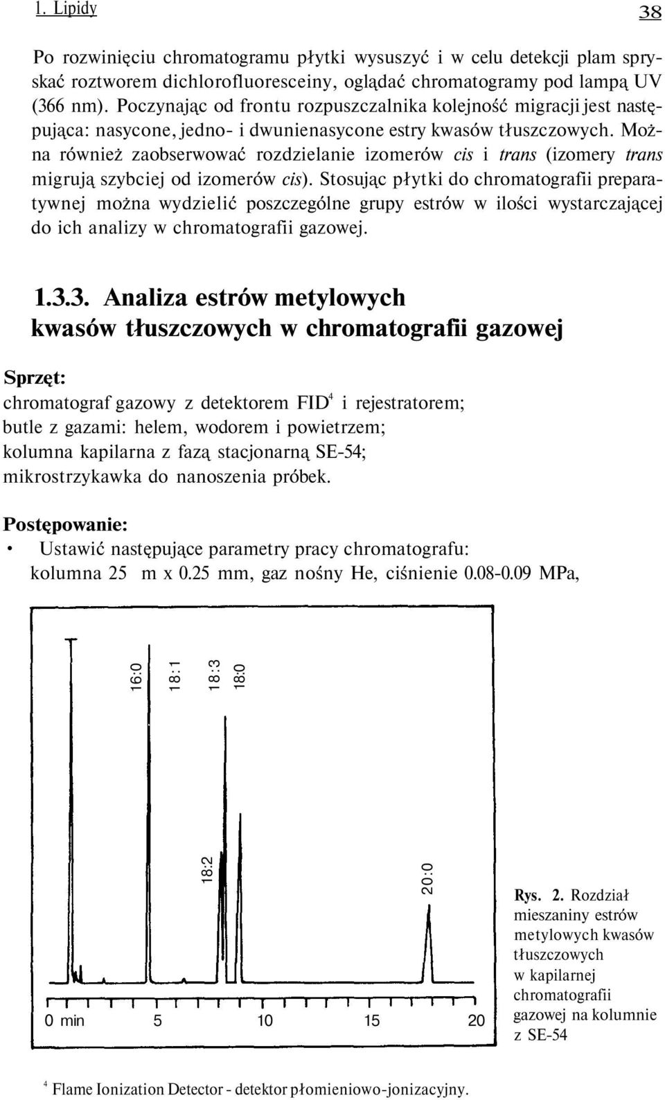 Można również zaobserwować rozdzielanie izomerów cis i trans (izomery trans migrują szybciej od izomerów cis).