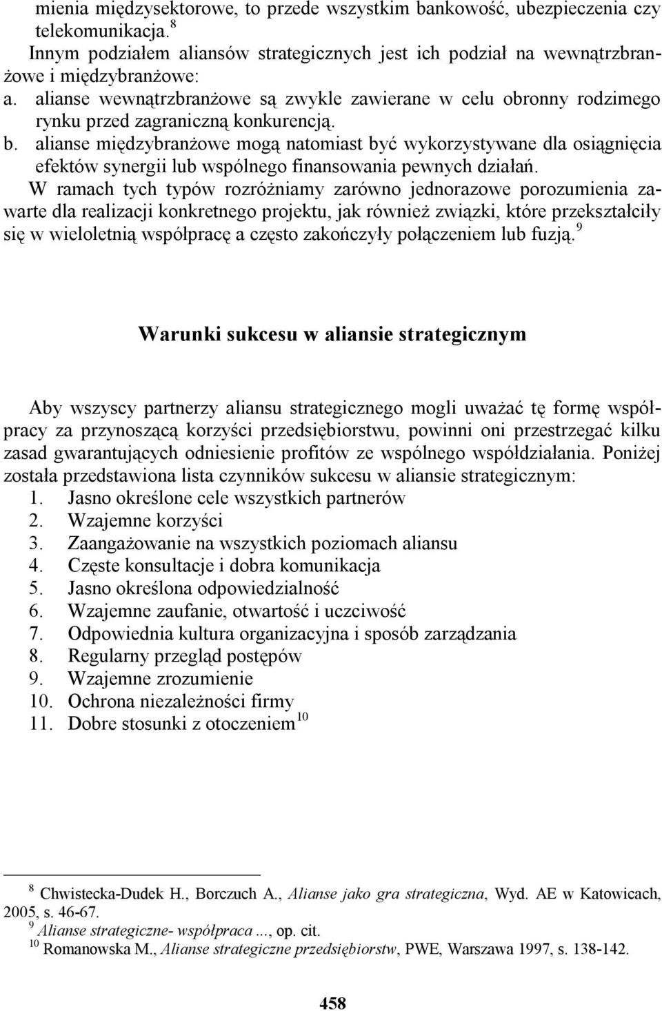 alianse międzybranżowe mogą natomiast być wykorzystywane dla osiągnięcia efektów synergii lub wspólnego finansowania pewnych działań.