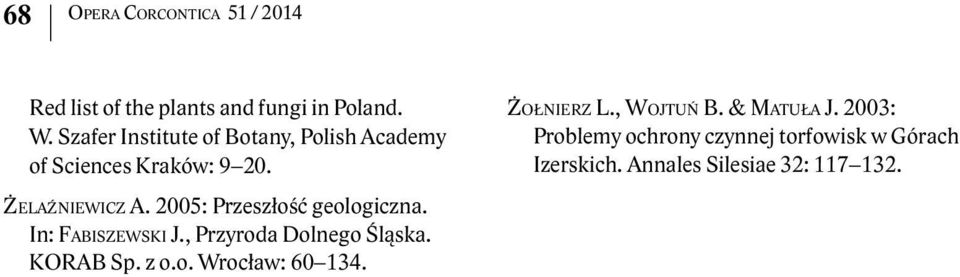 2005: Przeszłość geologiczna. In: Fabiszewski J., Przyroda Dolnego Śląska. KORAB Sp. z o.o. Wrocław: 60 134.
