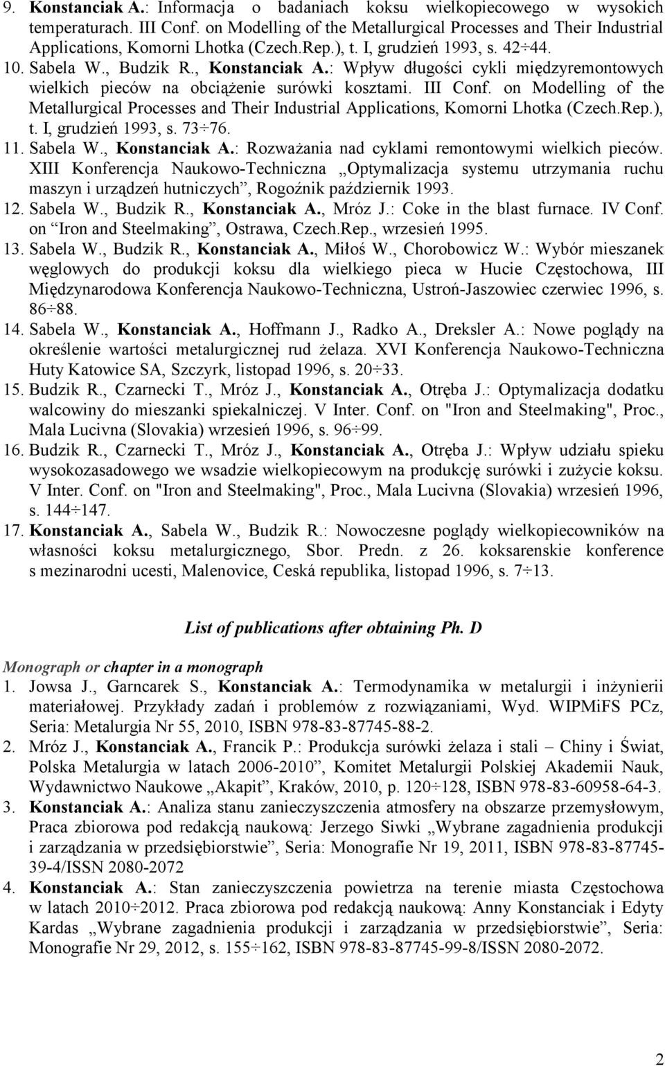 : Wpływ długości cykli międzyremontowych wielkich pieców na obciążenie surówki kosztami. III Conf. on Modelling of the Metallurgical Processes and Their Industrial Applications, Komorni Lhotka (Czech.