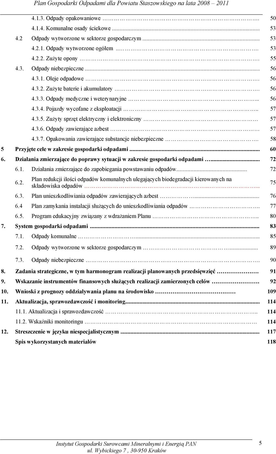 3.6. Odpady zawierające azbest 57 4.3.7. Opakowania zawierające substancje niebezpieczne. 58 5 Przyjęte cele w zakresie gospodarki odpadami... 60 6.