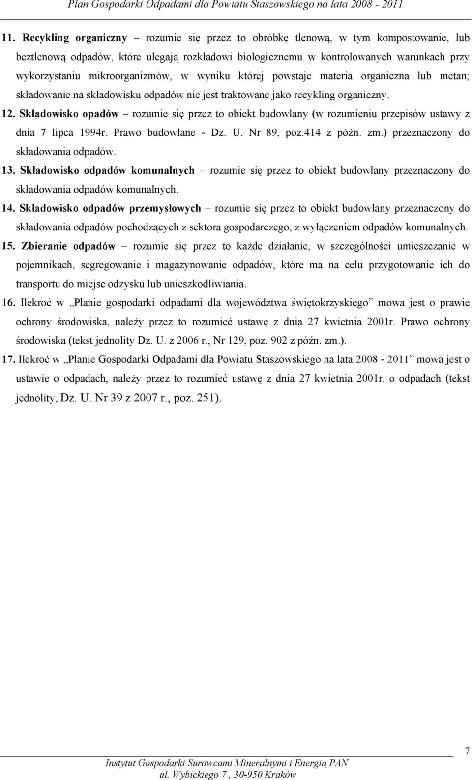 mikroorganizmów, w wyniku której powstaje materia organiczna lub metan; składowanie na składowisku odpadów nie jest traktowane jako recykling organiczny. 12.