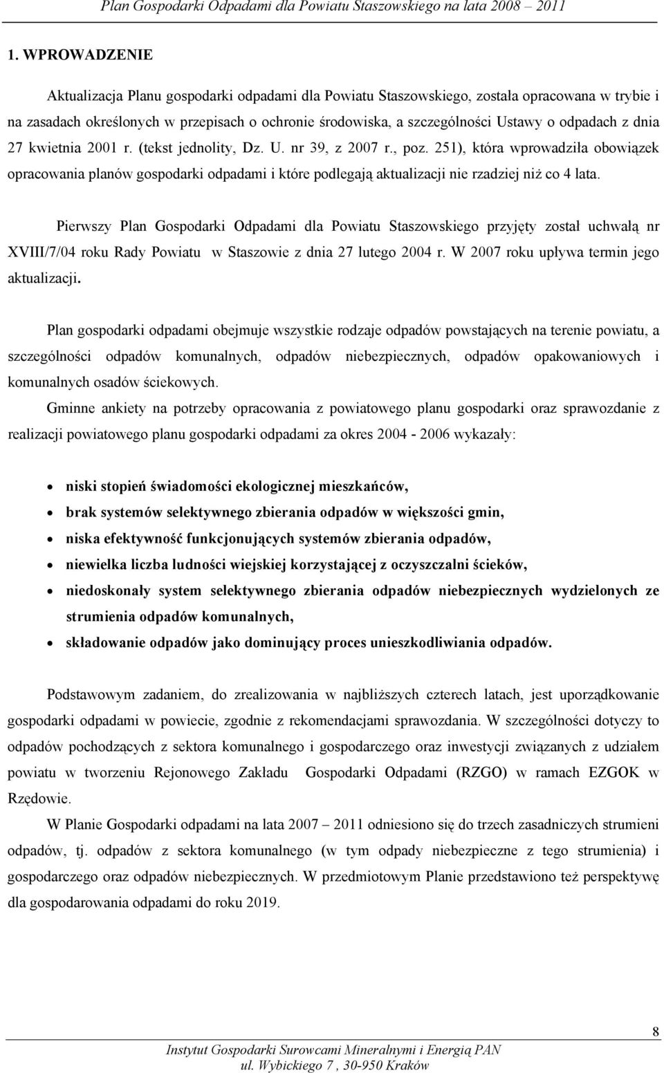 251), która wprowadziła obowiązek opracowania planów gospodarki odpadami i które podlegają aktualizacji nie rzadziej niż co 4 lata.