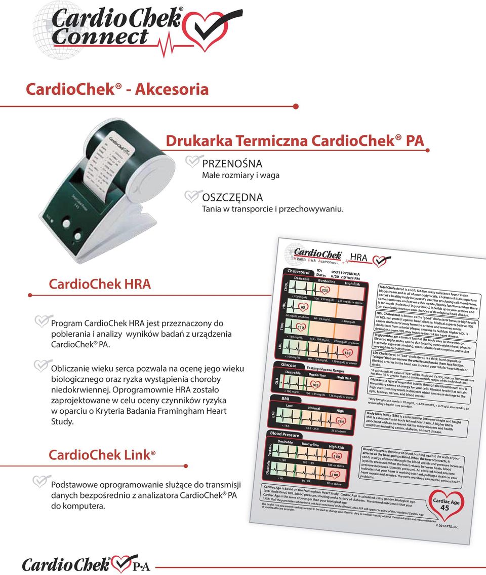 above Total Cholesterol is a soft, fat-like, waxy substance found in the bloodstream and in all of your body's cells.