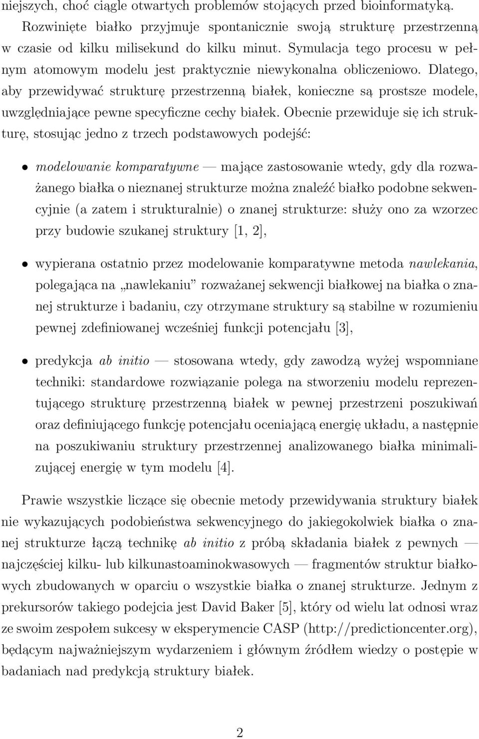 Dlatego, aby przewidywać strukture przestrzenna białek, konieczne sa prostsze modele, uwzgledniaj ace pewne specyficzne cechy białek.