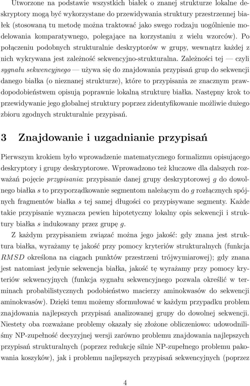 Po połaczeniu podobnych strukturalnie deskryptorów w grupy, wewnatrz każdej z nich wykrywana jest zależność sekwencyjno-strukturalna.