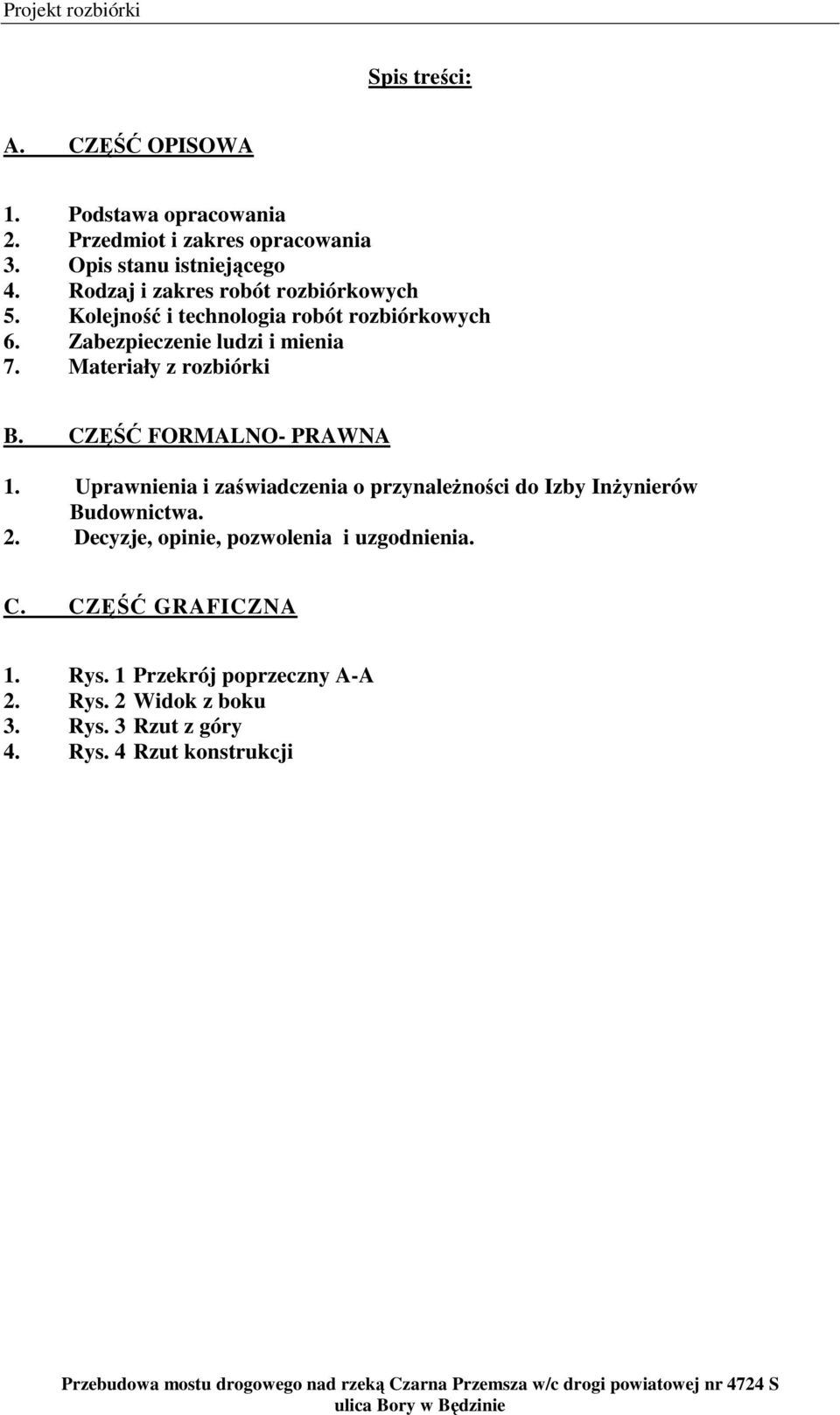 Materiały z rozbiórki B. CZĘŚĆ FORMALNO- PRAWNA 1. Uprawnienia i zaświadczenia o przynaleŝności do Izby InŜynierów Budownictwa. 2.