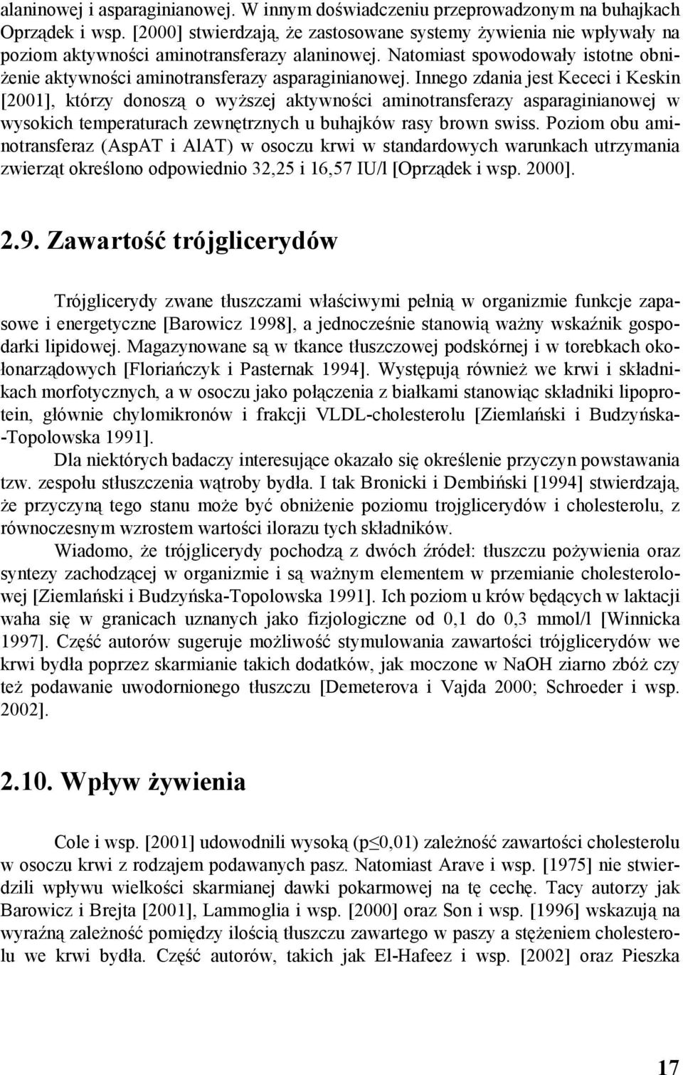 Innego zdania jest Kececi i Keskin [2001], którzy donoszą o wyższej aktywności aminotransferazy asparaginianowej w wysokich temperaturach zewnętrznych u buhajków rasy brown swiss.