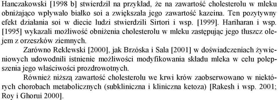 [1995] wykazali możliwość obniżenia cholesterolu w mleku zastępując jego tłuszcz olejem z orzeszków ziemnych.