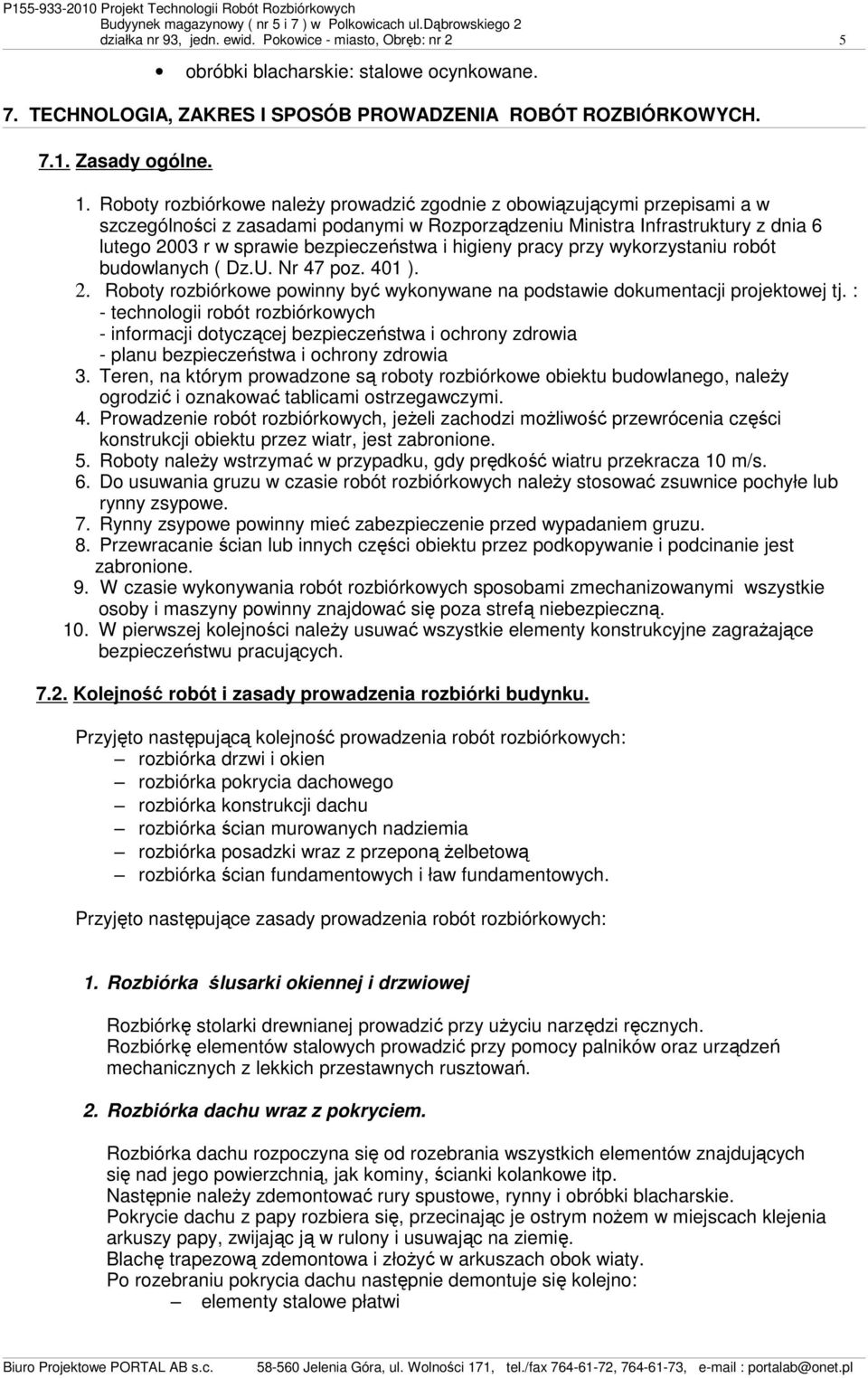 i higieny pracy przy wykorzystaniu robót budowlanych ( Dz.U. Nr 47 poz. 401 ). 2. Roboty rozbiórkowe powinny być wykonywane na podstawie dokumentacji projektowej tj.