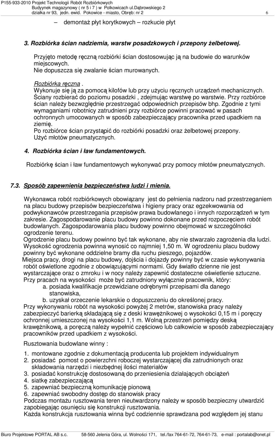 Wykonuje się ją za pomocą kilofów lub przy uŝyciu ręcznych urządzeń mechanicznych. Ściany rozbierać do poziomu posadzki, zdejmując warstwę po warstwie.