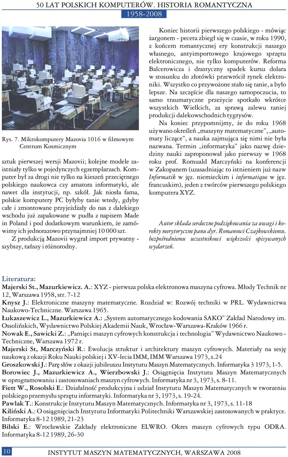 Jak nios³a fama, polskie komputery PC by³yby tanie wtedy, gdyby ca³e i zmontowane przyje d a³y do nas z dalekiego wschodu ju zapakowane w pud³a z napisem Made in Poland i pod dodatkowym warunkiem, e