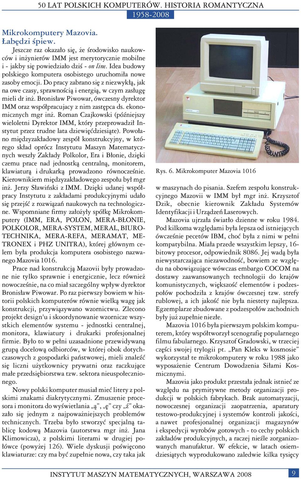 Bronis³aw Piwowar, ówczesny dyrektor IMM oraz wspó³pracujacy z nim zastêpca ds. ekonomicznych mgr in.