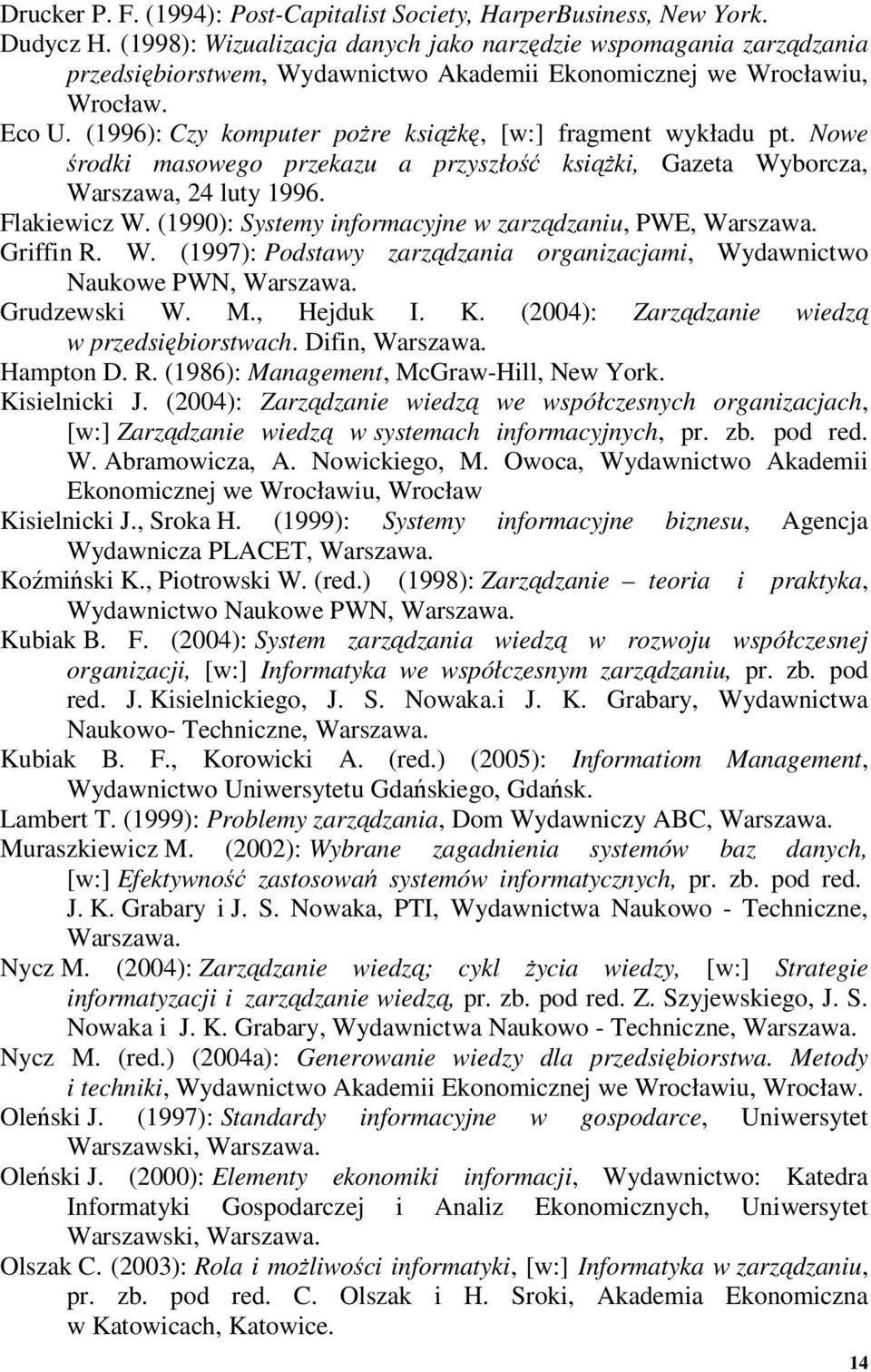 (1996): Czy komputer pożre książkę, [w:] fragment wykładu pt. Nowe środki masowego przekazu a przyszłość książki, Gazeta Wyborcza, Warszawa, 24 luty 1996. Flakiewicz W.