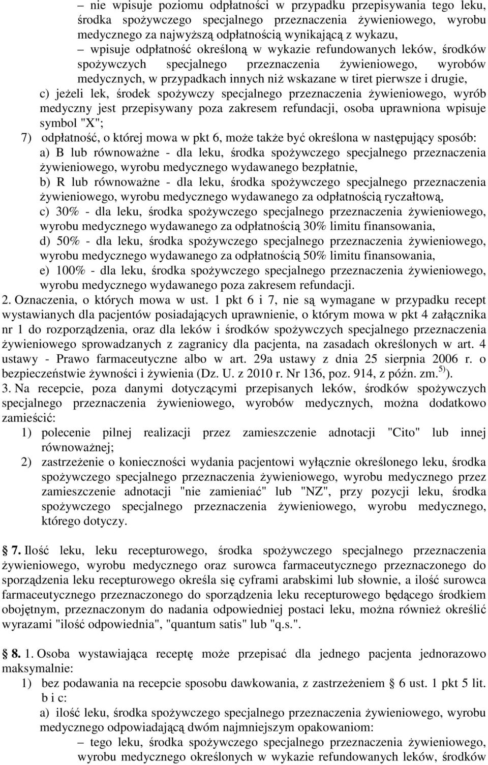 drugie, c) jeŝeli lek, środek spoŝywczy specjalnego przeznaczenia Ŝywieniowego, wyrób medyczny jest przepisywany poza zakresem refundacji, osoba uprawniona wpisuje symbol "X"; 7) odpłatność, o której