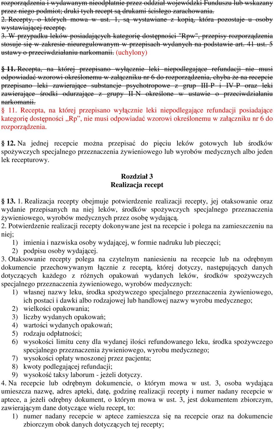 W przypadku leków posiadających kategorię dostępności "Rpw", przepisy rozporządzenia stosuje się w zakresie nieuregulowanym w przepisach wydanych na podstawie art. 41 ust.