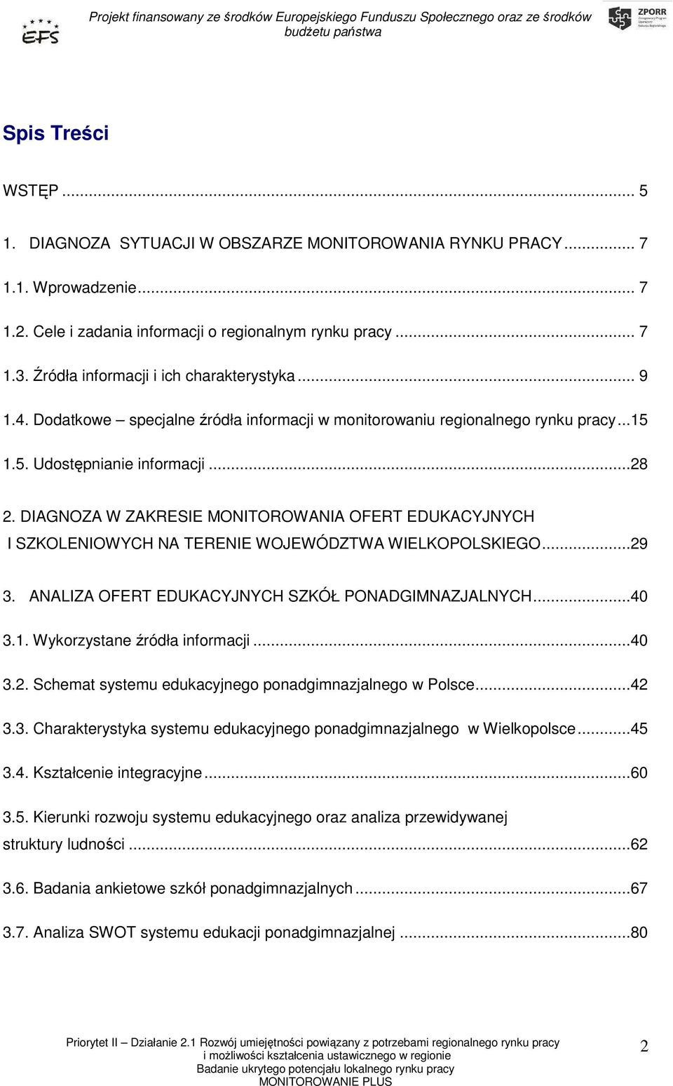 DIAGNOZA W ZAKRESIE MONITOROWANIA OFERT EDUKACYJNYCH I SZKOLENIOWYCH NA TERENIE WOJEWÓDZTWA WIELKOPOLSKIEGO...29 3. ANALIZA OFERT EDUKACYJNYCH SZKÓŁ PONADGIMNAZJALNYCH...40 3.1.