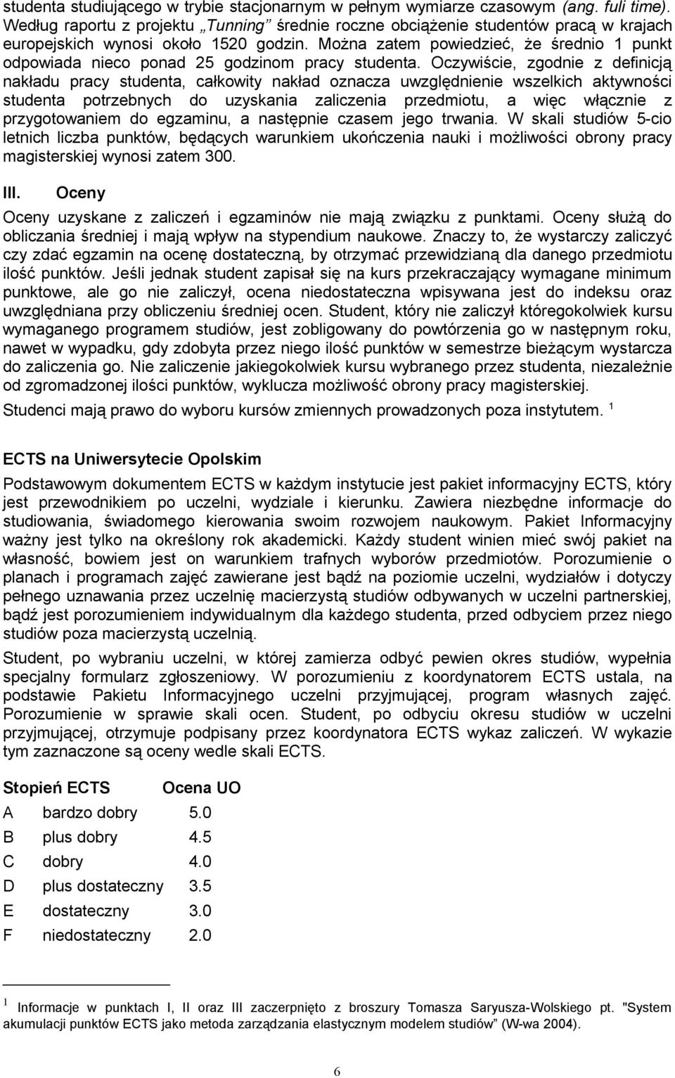 Można zatem powiedzieć, że średnio 1 punkt odpowiada nieco ponad 25 godzinom pracy studenta.