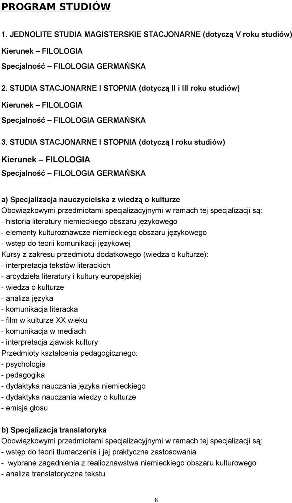 STUDIA STACJONARNE I STOPNIA (dotyczą I roku studiów) Kierunek FILOLOGIA Specjalność FILOLOGIA GERMAŃSKA a) Specjalizacja nauczycielska z wiedzą o kulturze Obowiązkowymi przedmiotami