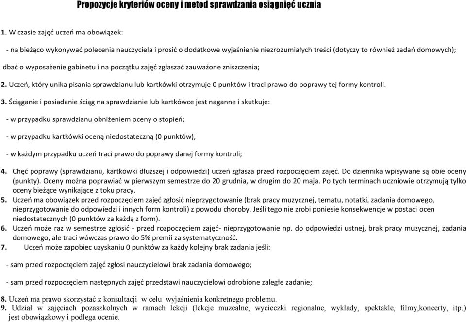 gabinetu i na początku zajęć zgłaszać zauważone zniszczenia; 2. Uczeń, który unika pisania sprawdzianu lub kartkówki otrzymuje 0 punktów i traci prawo do poprawy tej formy kontroli. 3.