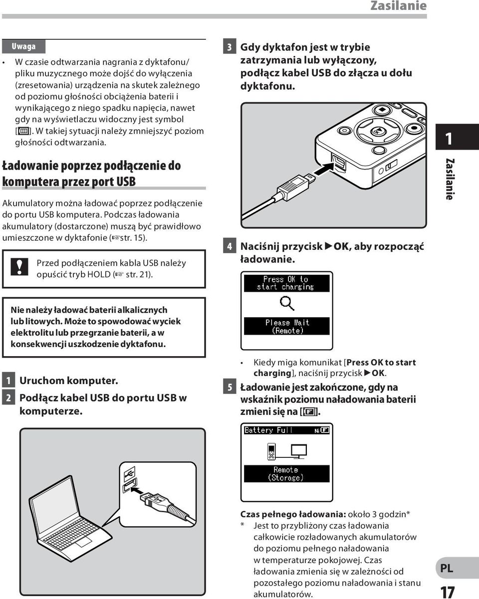 Ładowanie poprzez podłączenie do komputera przez port USB Akumulatory można ładować poprzez podłączenie do portu USB komputera.