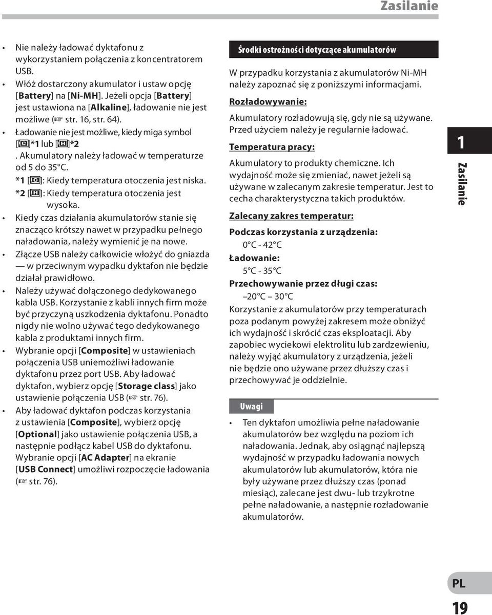 Akumulatory należy ładować w temperaturze od 5 do 35 C. *1 [ø]: Kiedy temperatura otoczenia jest niska. *2 [ ]: Kiedy temperatura otoczenia jest wysoka.