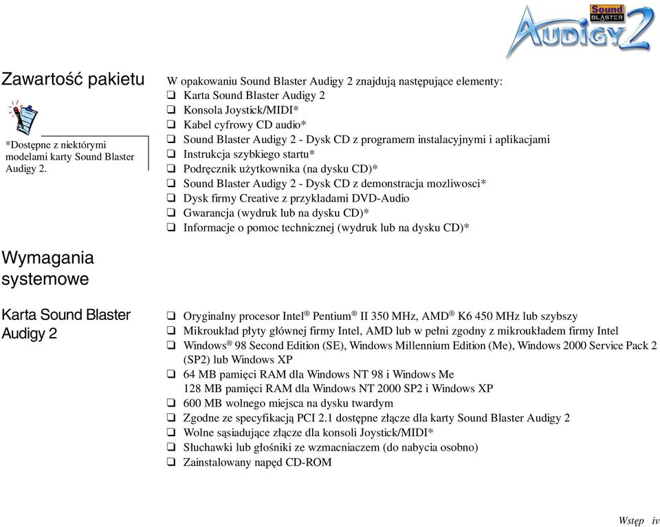 instalacyjnymi i aplikacjami Instrukcja szybkiego startu* Podręcznik użytkownika (na dysku CD)* Sound Blaster Audigy 2 - Dysk CD z demonstracja mozliwosci* Dysk firmy Creative z przykladami DVD-Audio