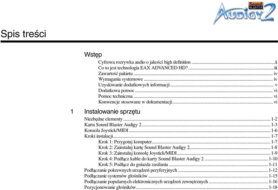 ..1-2 Karta Sound Blaster Audigy 2...1-3 Konsola Joystick/MIDI...1-6 Kroki instalacji...1-7 Krok 1: Przygotuj komputer...1-7 Krok 2: Zainstaluj kartę Sound Blaster Audigy 2.