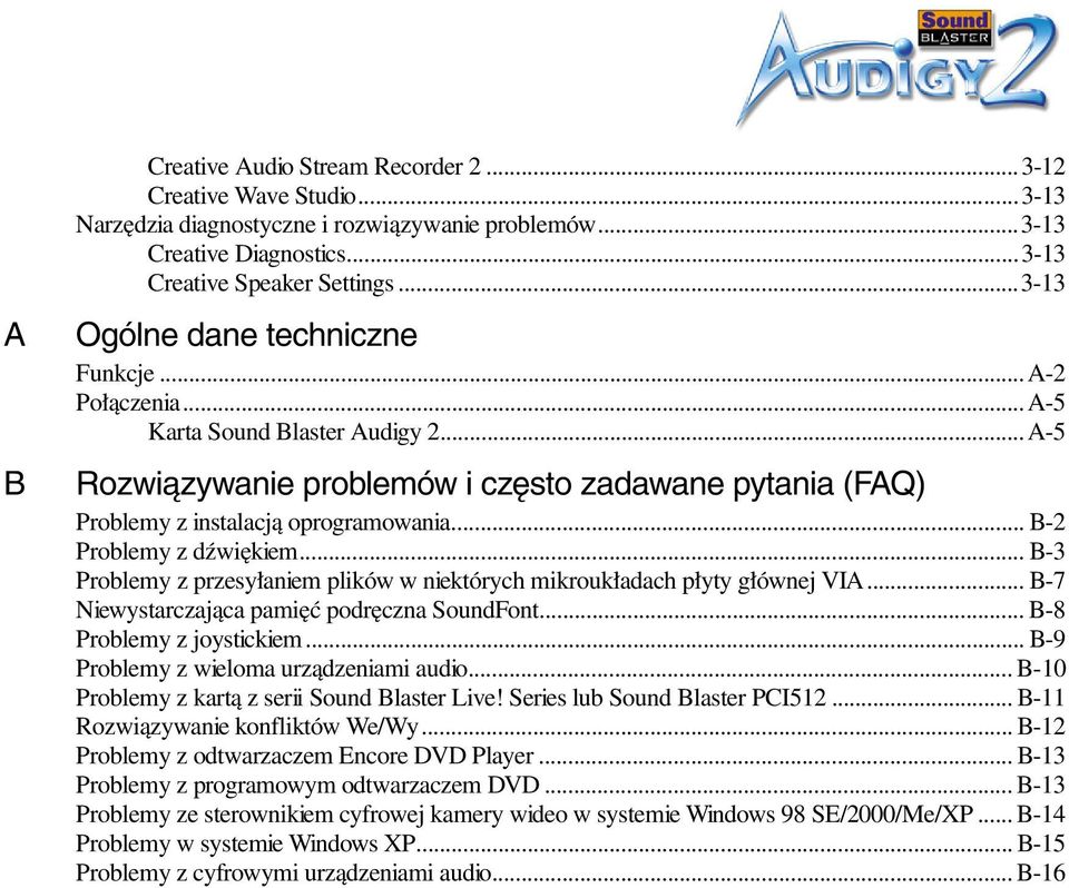 .. B-2 Problemy z dźwiękiem... B-3 Problemy z przesyłaniem plików w niektórych mikroukładach płyty głównej VIA... B-7 Niewystarczająca pamięć podręczna SoundFont... B-8 Problemy z joystickiem.