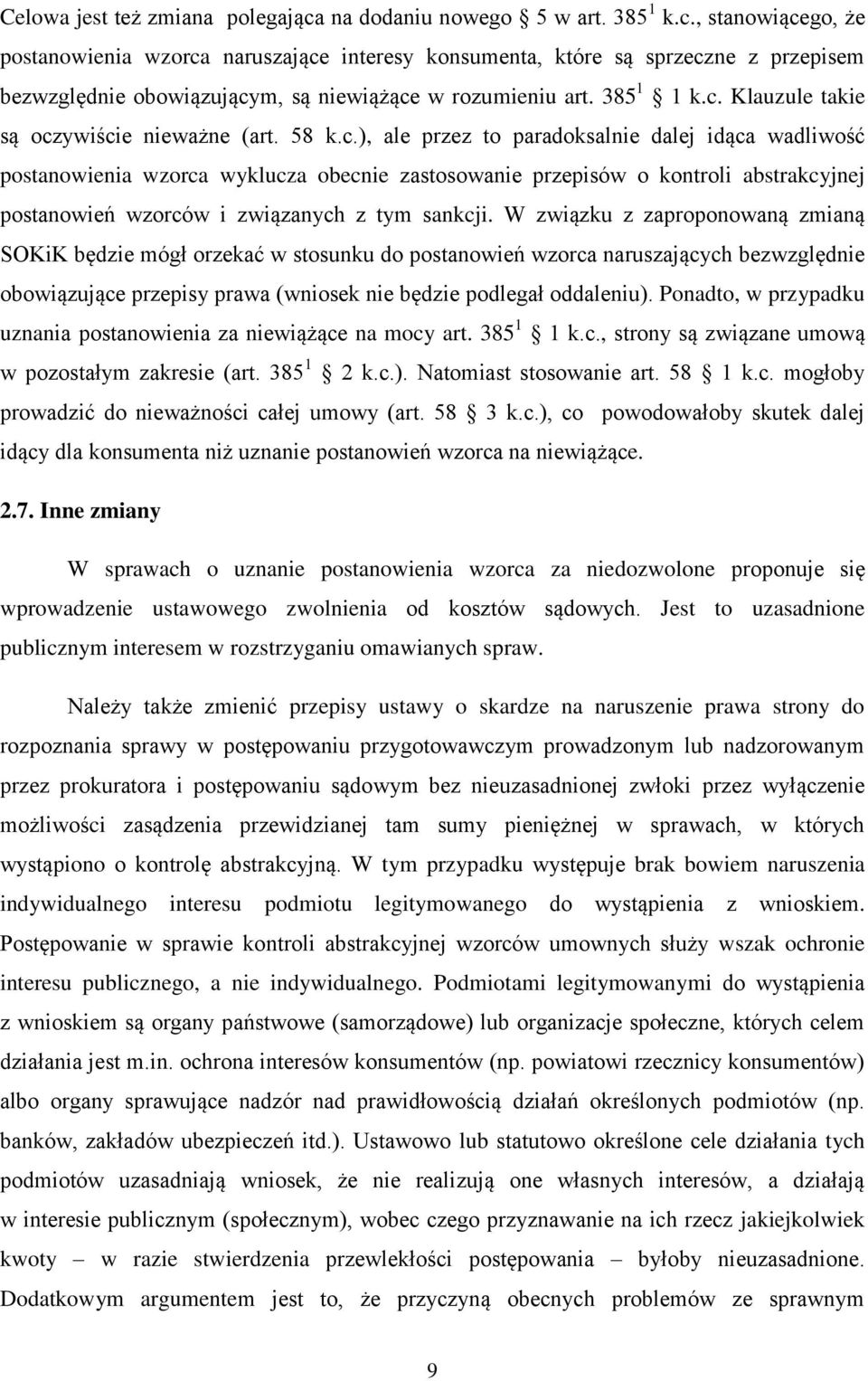 W związku z zaproponowaną zmianą SOKiK będzie mógł orzekać w stosunku do postanowień wzorca naruszających bezwzględnie obowiązujące przepisy prawa (wniosek nie będzie podlegał oddaleniu).