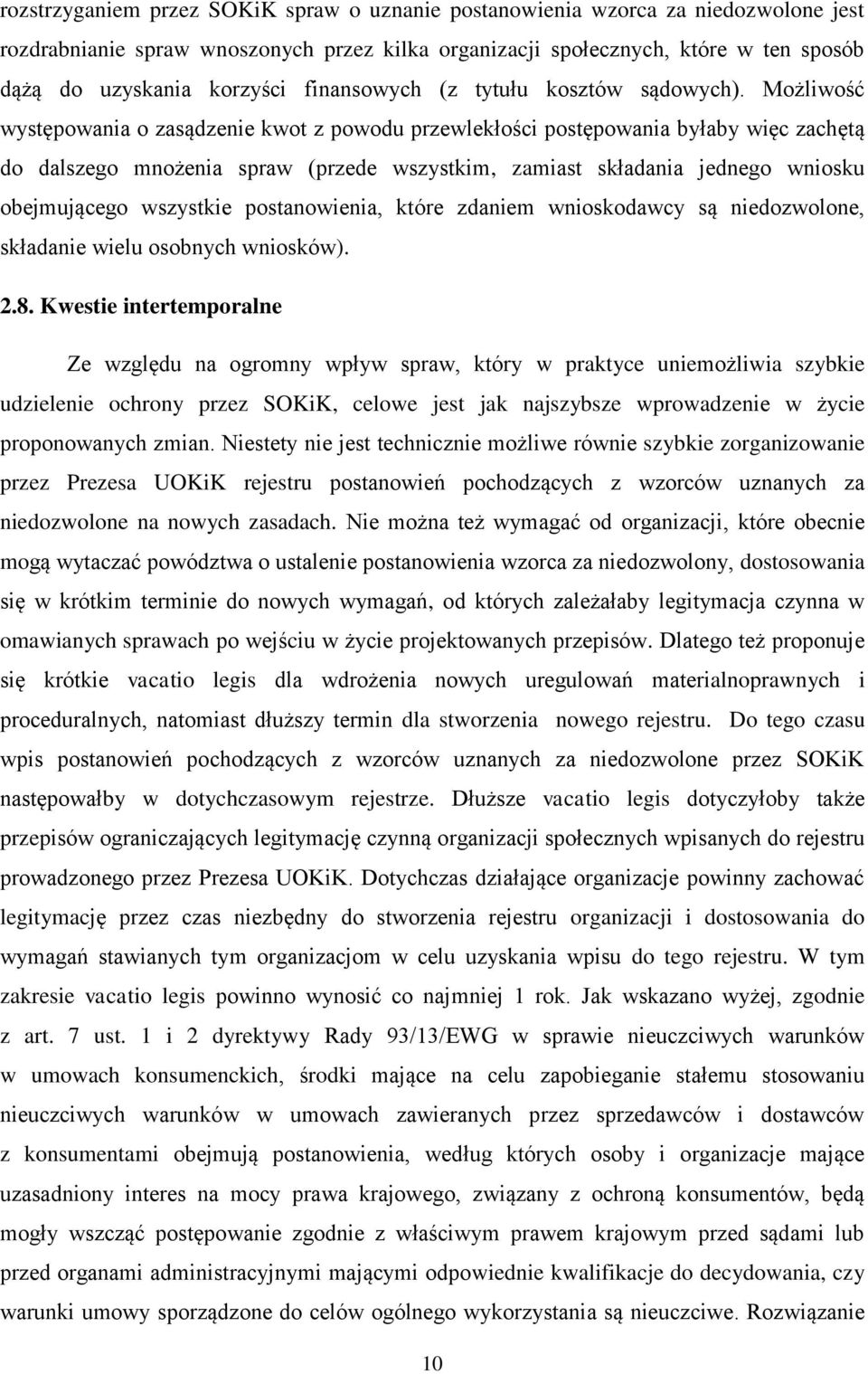 Możliwość występowania o zasądzenie kwot z powodu przewlekłości postępowania byłaby więc zachętą do dalszego mnożenia spraw (przede wszystkim, zamiast składania jednego wniosku obejmującego wszystkie